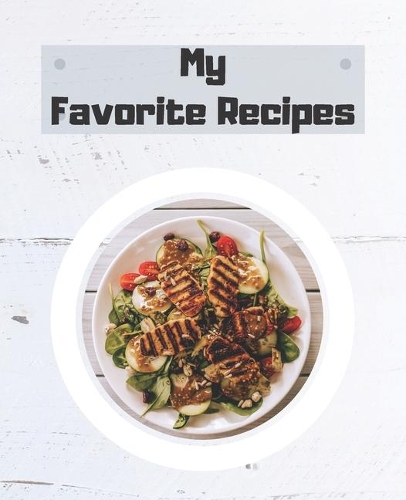 My Favorite Recipes: Blank Cookbook Recipe Journal, Recipe Book, Cooking Gifts