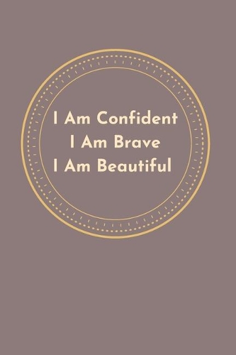 I Am Confident I am Brave I am Beutiful: blank lined note book