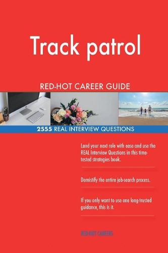 Track patrol RED-HOT Career Guide; 2555 REAL Interview Questions