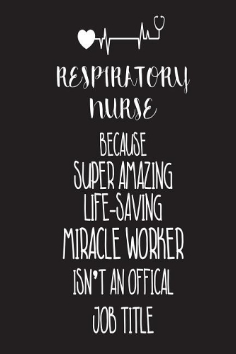 Respiratory Nurse Because Super Amazing Life-Saving Miracle Worker Isn't An Official Job Title