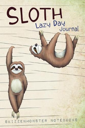 Sloth Lazy Day Journal: A diary or notebook for your dreams, experiences and ideas featuring awesome sloth-illustrations and weekly lazy quotes