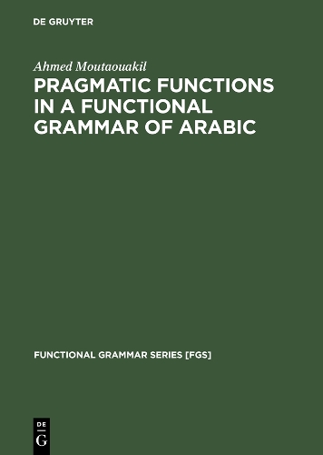 Pragmatic Functions in a Functional Grammar of Arabic: (8 Functional Grammar Series [FGS])