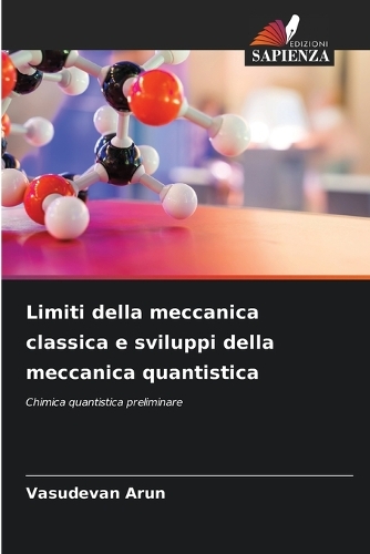Limiti della meccanica classica e sviluppi della meccanica quantistica