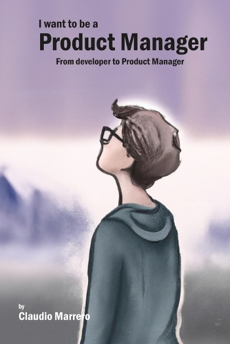 I Want to be a Product Manager: From developer to product manager