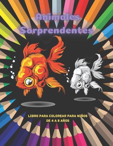 Animales Sorprendentes - Libro Para Colorear Para Niños De 4 A 8 Años
