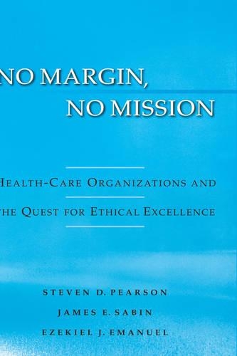 No Margin, No Mission: Health-Care Organizations and the Quest for Ethical Excellence(English)