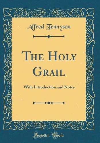 The Holy Grail: With Introduction and Notes (Classic Reprint)