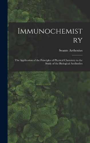 Immunochemistry; the Application of the Principles of Physical Chemistry to the Study of the Biological Antibodies