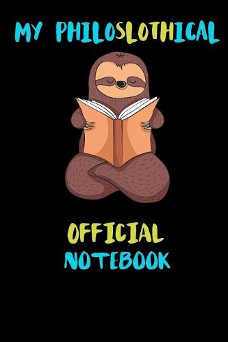 My Philoslothical Official Notebook: Blank Lined Notebook Journal Gift Idea For (Lazy) Sloth Spirit Animal Lovers