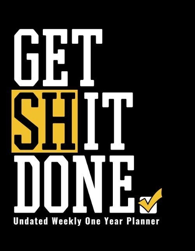Get Shit Done - Undated Weekly One Year Planner