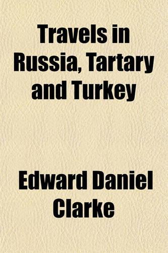 Travels in Russia, Tartary and Turkey: (English)