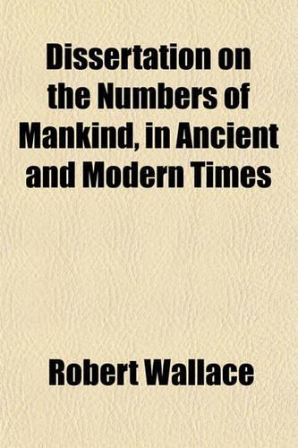 Dissertation on the Numbers of Mankind, in Ancient and Modern Times