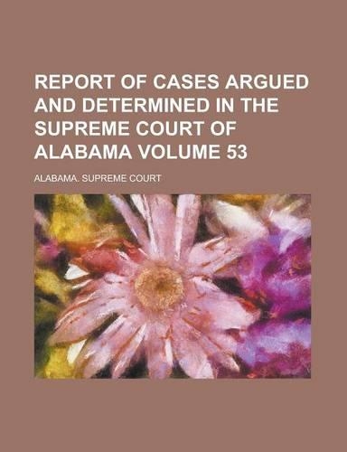 Report of Cases Argued and Determined in the Supreme Court Oreport of Cases Argued and Determined in the Supreme Court of Alabama (Volume 2) F Alabama