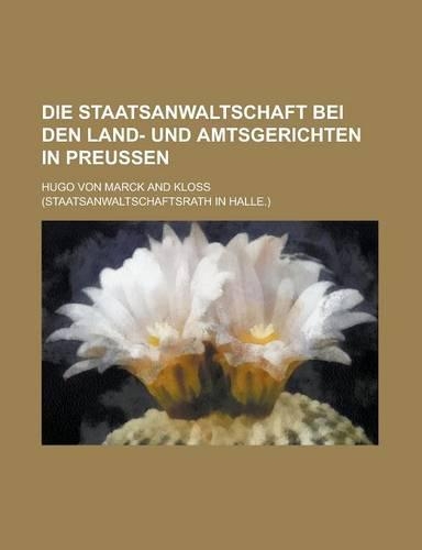 Die Staatsanwaltschaft Bei Den Land- Und Amtsgerichten in Preussen: (English)