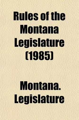 Rules of the Montana Legislature (1985): (English)