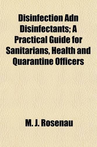 Disinfection Adn Disinfectants; A Practical Guide for Sanitarians, Health and Quarantine Officers: (English)