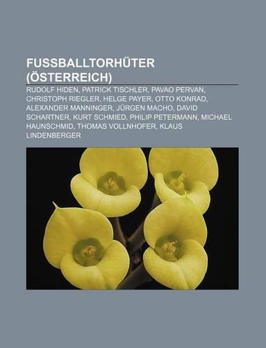 Fussballtorhuter (Osterreich): Rudolf Hiden, Patrick Tischler, Pavao Pervan, Christoph Riegler, Helge Payer, Otto Konrad, Alexander Manninger(German)