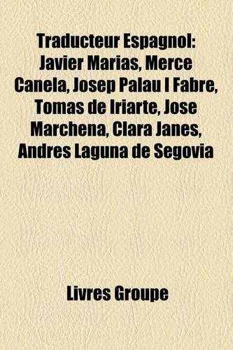 Traducteur Espagnol: Javier Maras, Merc Canela, Josep Palau I Fabre, Toms de Iriarte, Jos Marchena, Clara Jans, Andrs Laguna de Segovia(French)