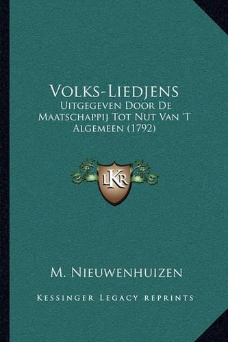 Volks-Liedjens: Uitgegeven Door De Maatschappij Tot Nut Van 'T Algemeen (1792)(Dutch)