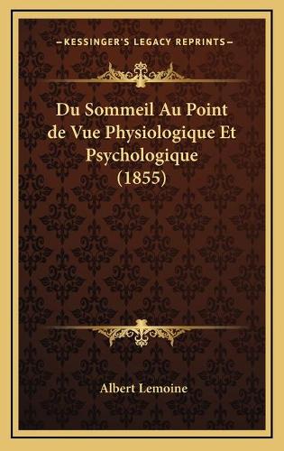 Du Sommeil Au Point de Vue Physiologique Et Psychologique (1855)