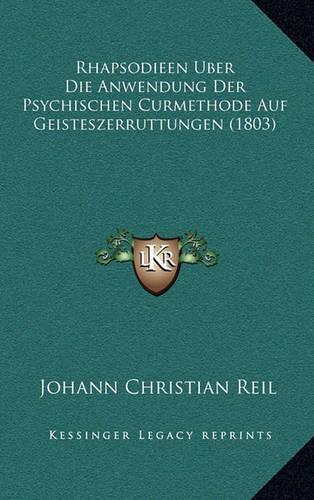 Rhapsodieen Uber Die Anwendung Der Psychischen Curmethode Auf Geisteszerruttungen (1803)