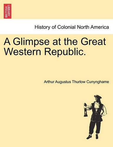 A Glimpse at the Great Western Republic.: (English)