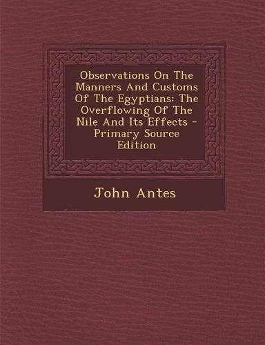Observations on the Manners and Customs of the Egyptians: The Overflowing of the Nile and Its Effects - Primary Source Edition: (English)