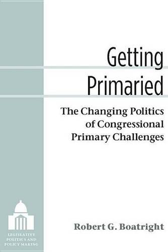 Getting Primaried: The Changing Politics of Congressional Primary Challenges