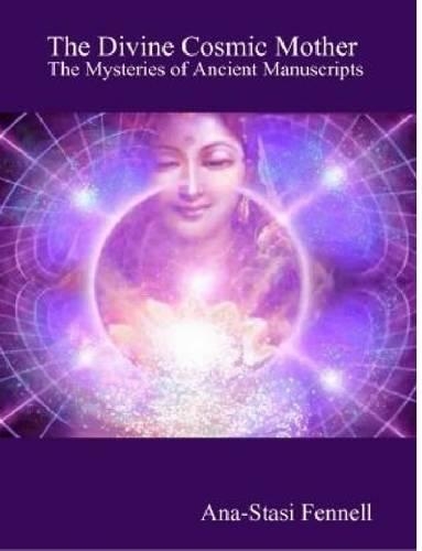 The Divine Cosmic Mother. The Mysteries of Ancient Manuscripts: (English)