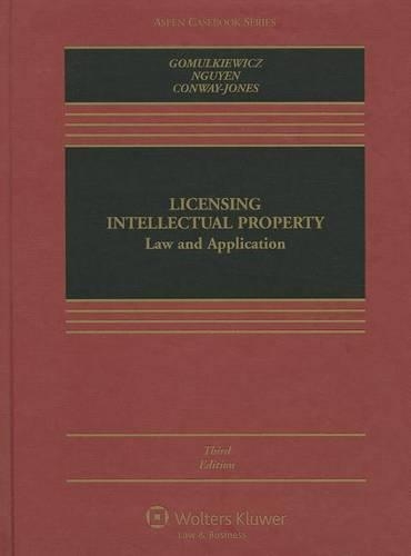 Licensing Intellectual Property: Law and Applications(Aspen Casebooks)