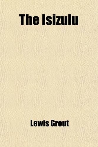 The Isizulu; A Grammar of the Zulu Language Accompanied with a Historical Introduction, Also with an Appendix: (English)
