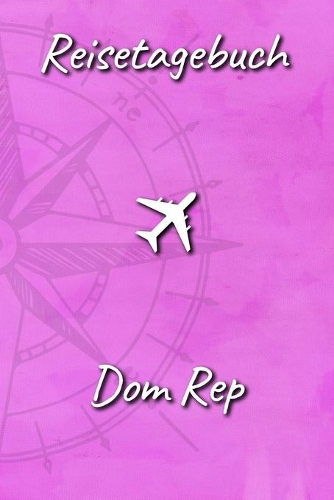 Reisetagebuch Dom Rep: Reisejournal für den Urlaub - inkl. Packliste - Erinnerungsbuch für Sehenswürdigkeiten & Ausflüge - Notizbuch als Geschenk, Abschiedsgeschenk