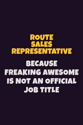 Route Sales Representative, Because Freaking Awesome Is Not An Official Job Title