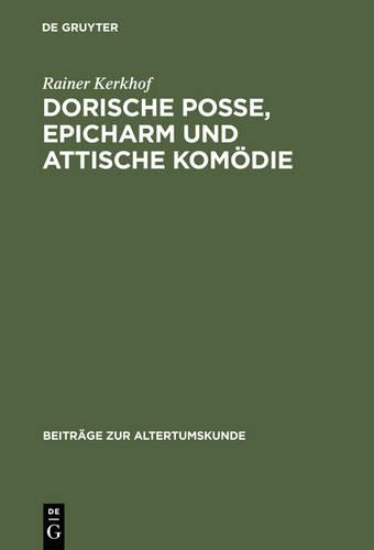 Dorische Posse, Epicharm Und Attische Komödie: (Beiträge Zur Altertumskunde)