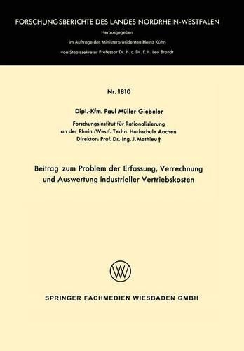 Beitrag zum Problem der Erfassung, Verrechnung und Auswertung industrieller Vertriebskosten: (1810 Forschungsberichte des Landes Nordrhein-Westfalen)