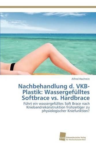Nachbehandlung d. VKB-Plastik: Wassergefülltes Softbrace vs. Hardbrace(German)