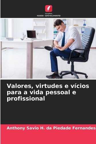 Valores, virtudes e vícios para a vida pessoal e profissional