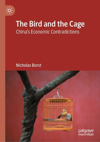 The Bird and the Cage: China’s Economic Contradictions