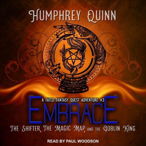 Embrace: The Shifter, the Magic Map, and the Goblin King(3 Fated Fantasy Quest Adventures Lib/E)