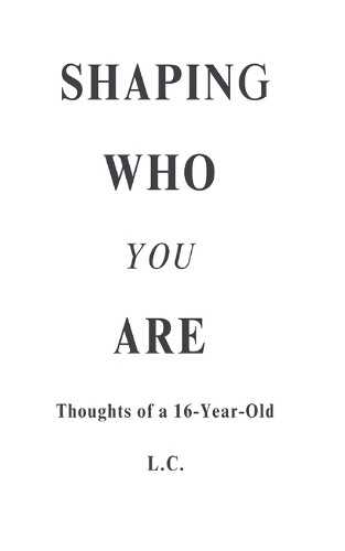 Shaping Who You Are: Thoughts of a 16-Year-Old