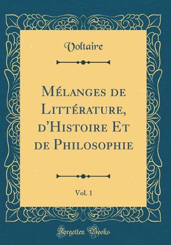 Mélanges de Littérature, d'Histoire Et de Philosophie, Vol. 1 (Classic Reprint)