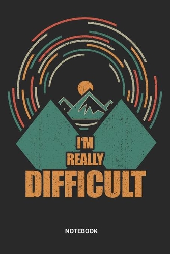 I'm Really Difficult Notebook: Skiing Notebook (6x9 inches) with Blank Pages ideal as a Snowboarding Journal. Perfect as a Skier Winter Sports Book or Sketchbook for all Snowboard