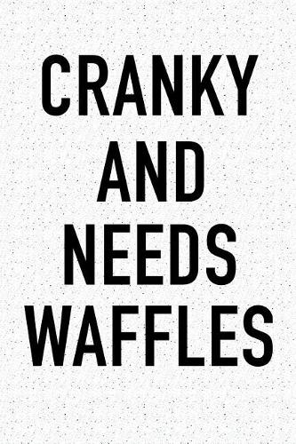 Cranky and Needs Waffles