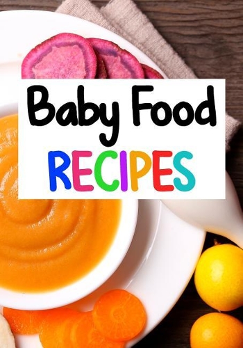 Baby Food Recipes: Blank Recipe Book to Write in Cookbook Organizer