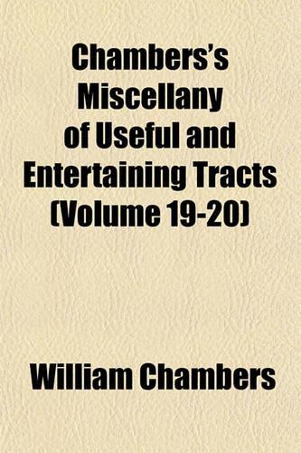 Chambers's Miscellany of Useful and Entertaining Tracts Volume 6