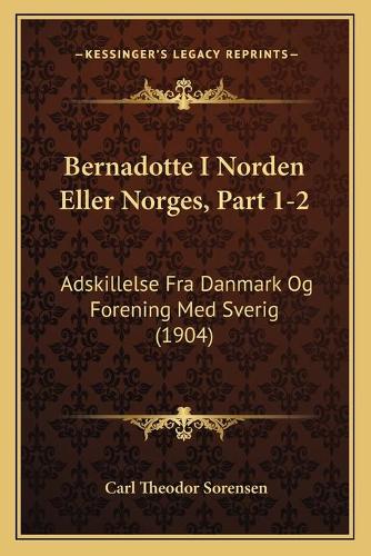 Bernadotte I Norden Eller Norges, Part 1-2