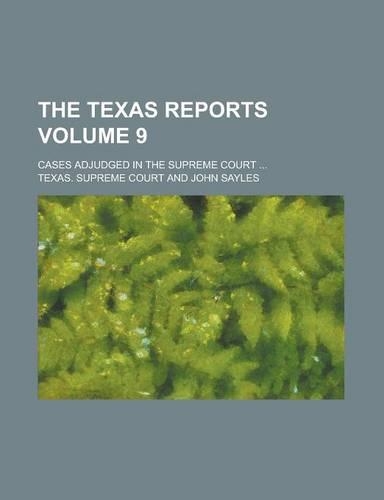 The Texas Reports; Cases Adjudged in the Supreme Court ... Volume 9