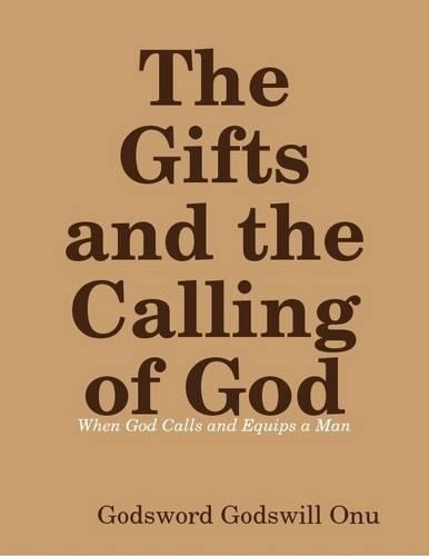 The Gifts and the Calling of God: When God Calls and Equips a Man