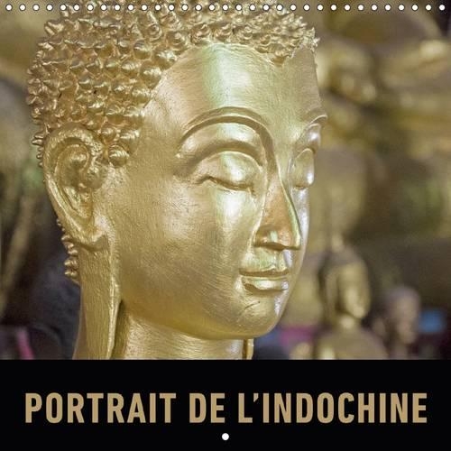 Portrait de l'Indochine 2017: Un Voyage en Images a Travers la Richesse du Vietnam, du Laos et du Cambodge(Calvendo Places)