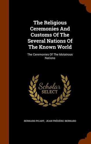 The Religious Ceremonies And Customs Of The Several Nations Of The Known World
